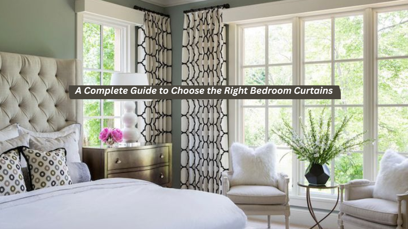 A Complete Guide to Choose the Right Bedroom Curtains