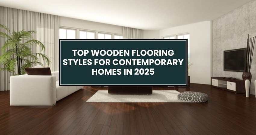 Top Wooden Flooring Styles for Contemporary Homes 